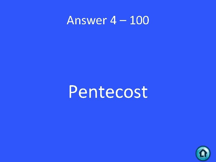 Answer 4 – 100 Pentecost 