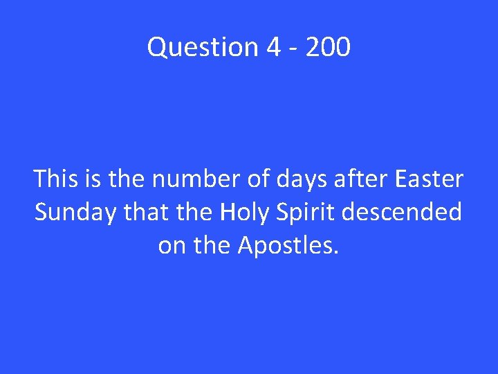 Question 4 - 200 This is the number of days after Easter Sunday that