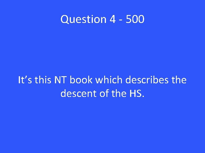 Question 4 - 500 It’s this NT book which describes the descent of the