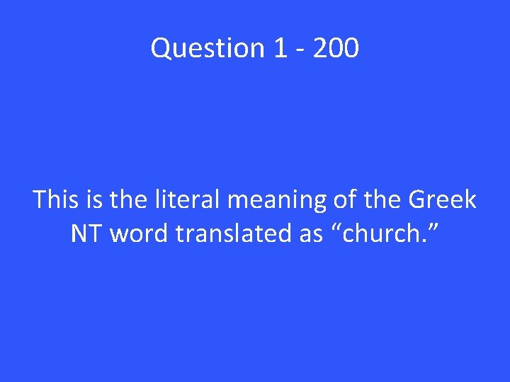 Question 1 - 200 This is the literal meaning of the Greek NT word