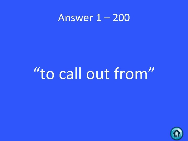 Answer 1 – 200 “to call out from” 