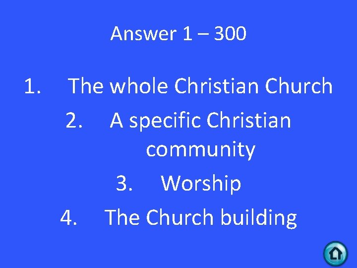 Answer 1 – 300 1. The whole Christian Church 2. A specific Christian community