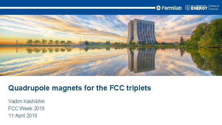 Quadrupole magnets for the FCC triplets Vadim Kashikhin FCC Week 2018 11 April 2018