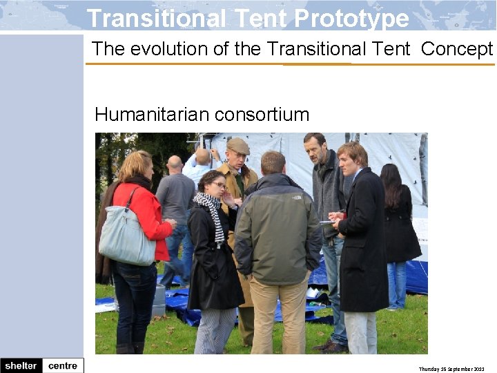 Transitional Tent Prototype The evolution of the Transitional Tent Concept Humanitarian consortium Thursday 15
