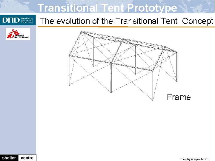 Transitional Tent Prototype The evolution of the Transitional Tent Concept Frame Thursday 15 September