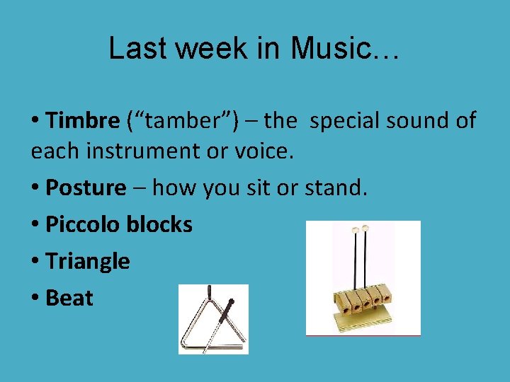 Last week in Music… • Timbre (“tamber”) – the special sound of each instrument