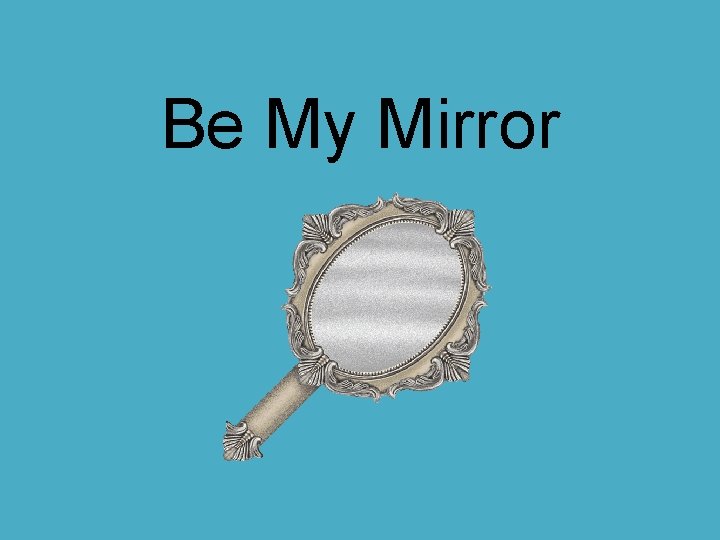 Be My Mirror 