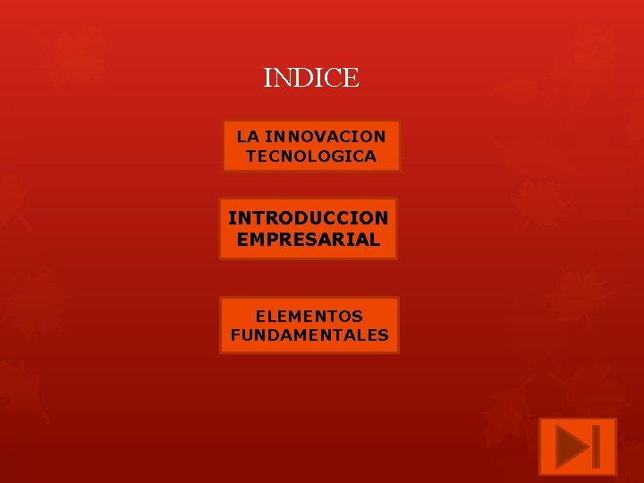 INDICE LA INNOVACION TECNOLOGICA INTRODUCCION EMPRESARIAL ELEMENTOS FUNDAMENTALES 