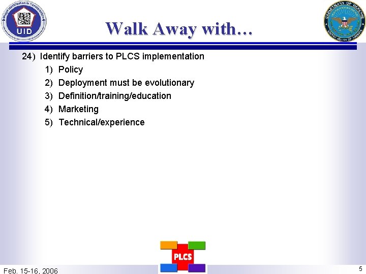 Walk Away with… 24) Identify barriers to PLCS implementation 1) Policy 2) Deployment must