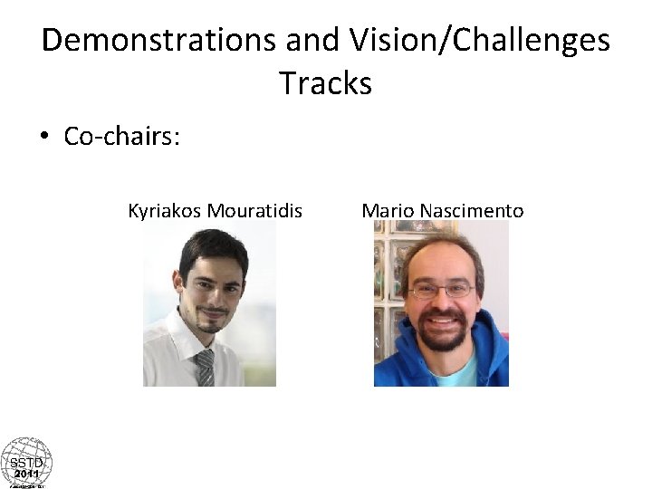 Demonstrations and Vision/Challenges Tracks • Co-chairs: Kyriakos Mouratidis Mario Nascimento 