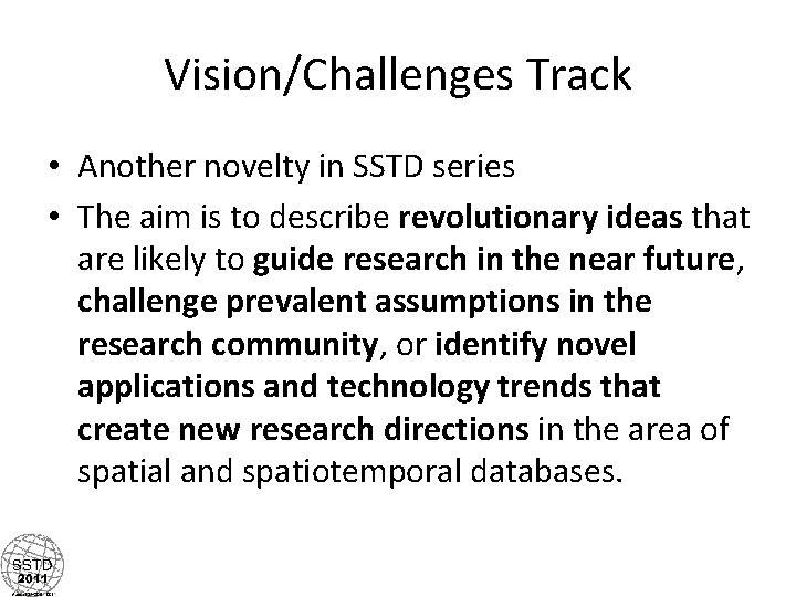 Vision/Challenges Track • Another novelty in SSTD series • The aim is to describe