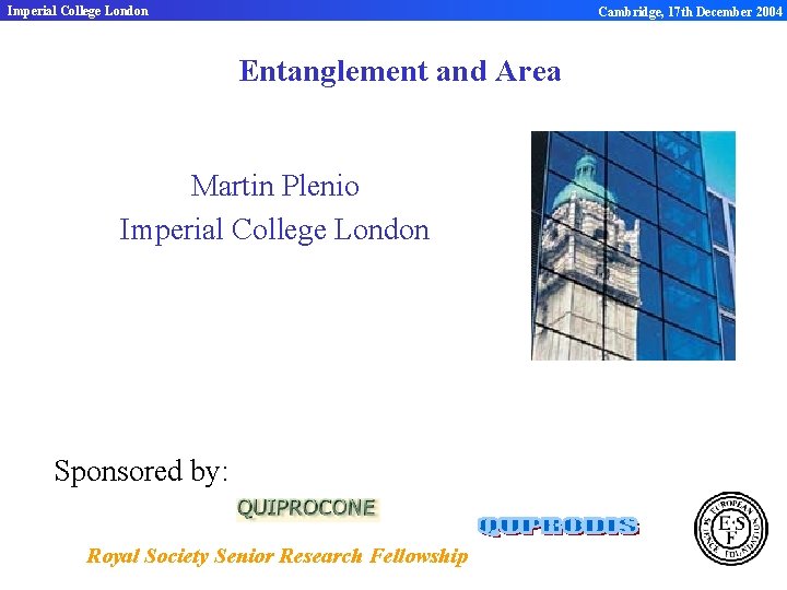 Imperial College London Cambridge, 17 th December 2004 Entanglement and Area Martin Plenio Imperial