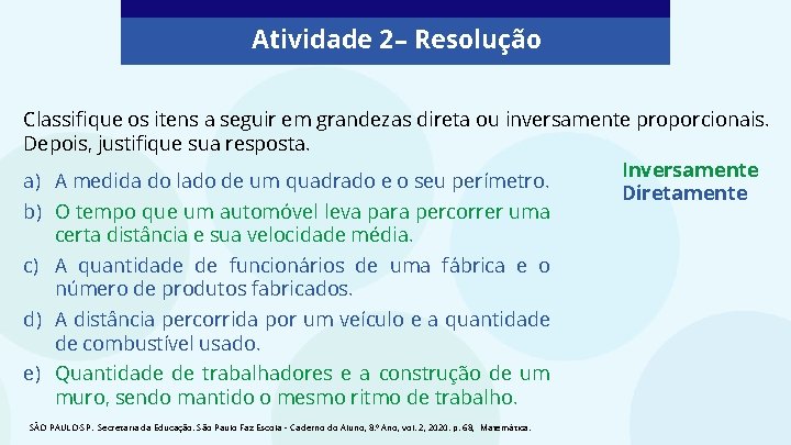 Atividade 2 – Resolução Classifique os itens a seguir em grandezas direta ou inversamente