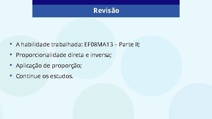 Revisão • • A habilidade trabalhada: EF 08 MA 13 – Parte II; Proporcionalidade