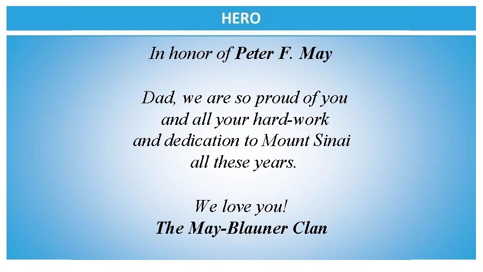 In honor of Peter F. May Dad, we are so proud of you and
