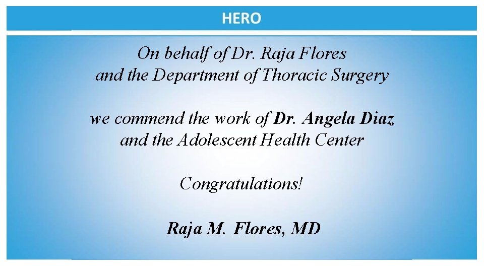 On behalf of Dr. Raja Flores and the Department of Thoracic Surgery we commend