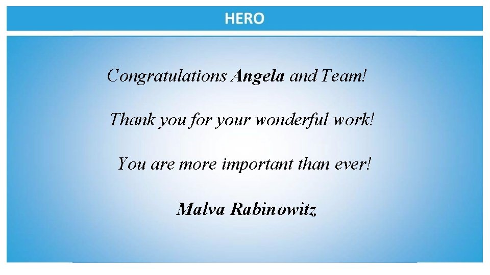 Congratulations Angela and Team! Thank you for your wonderful work! You are more important