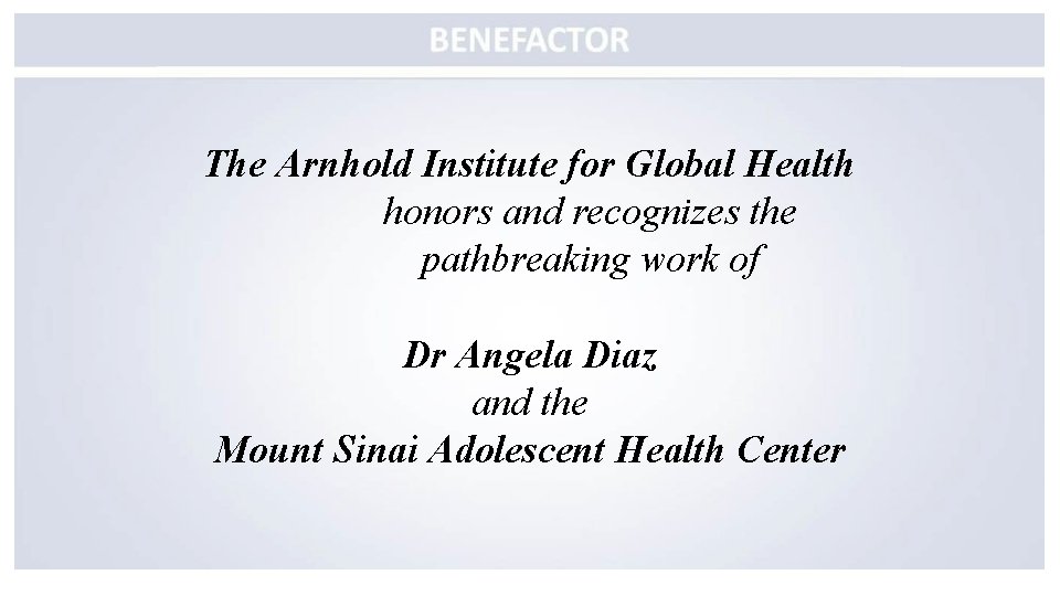 The Arnhold Institute for Global Health honors and recognizes the pathbreaking work of Dr