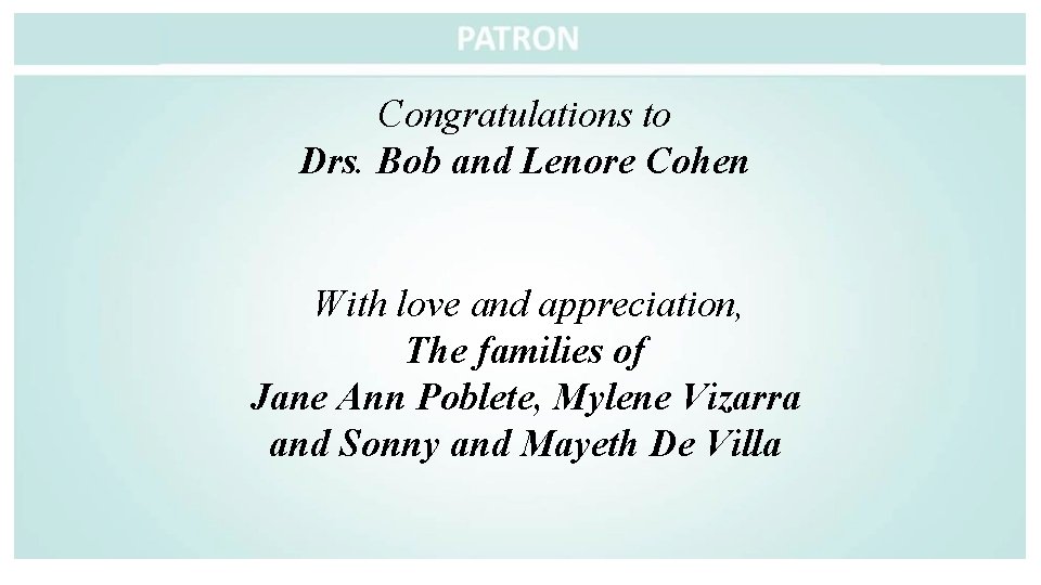 Congratulations to Drs. Bob and Lenore Cohen With love and appreciation, The families of