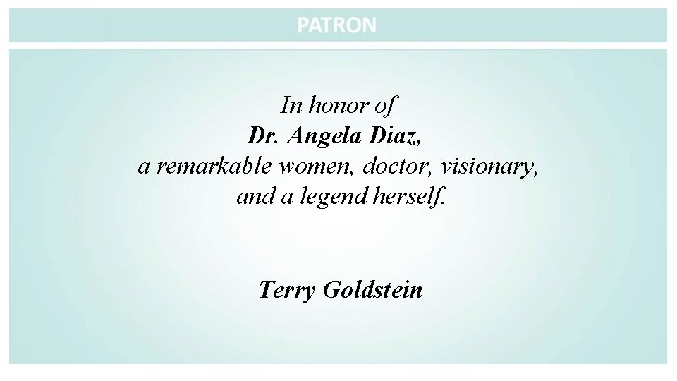 In honor of Dr. Angela Diaz, a remarkable women, doctor, visionary, and a legend