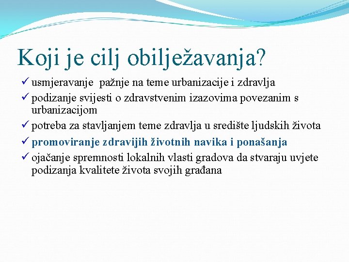 Koji je cilj obilježavanja? ü usmjeravanje pažnje na teme urbanizacije i zdravlja ü podizanje