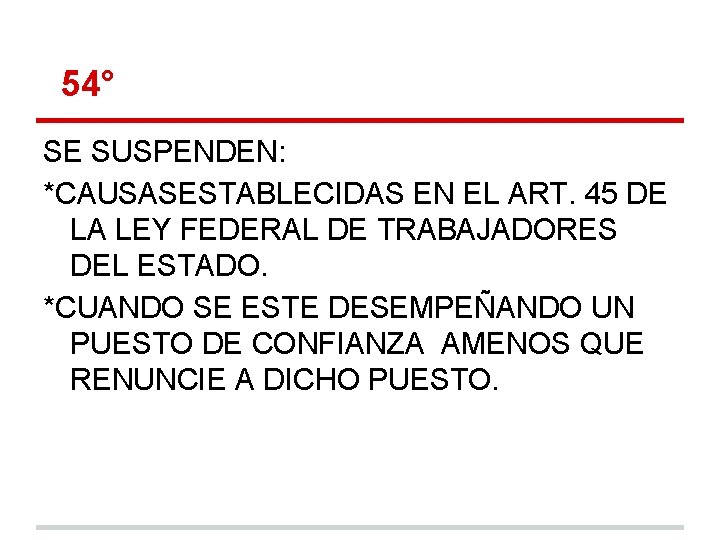 54° SE SUSPENDEN: *CAUSASESTABLECIDAS EN EL ART. 45 DE LA LEY FEDERAL DE TRABAJADORES