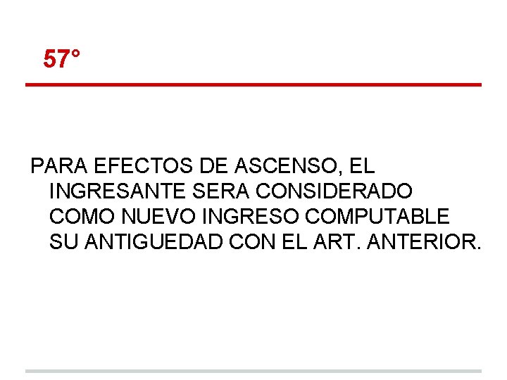 57° PARA EFECTOS DE ASCENSO, EL INGRESANTE SERA CONSIDERADO COMO NUEVO INGRESO COMPUTABLE SU