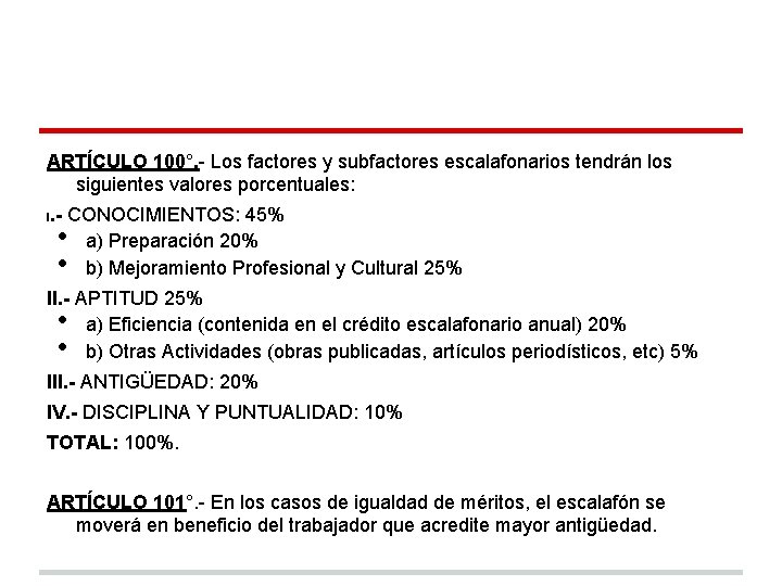 ARTÍCULO 100°. - Los factores y subfactores escalafonarios tendrán los siguientes valores porcentuales: .