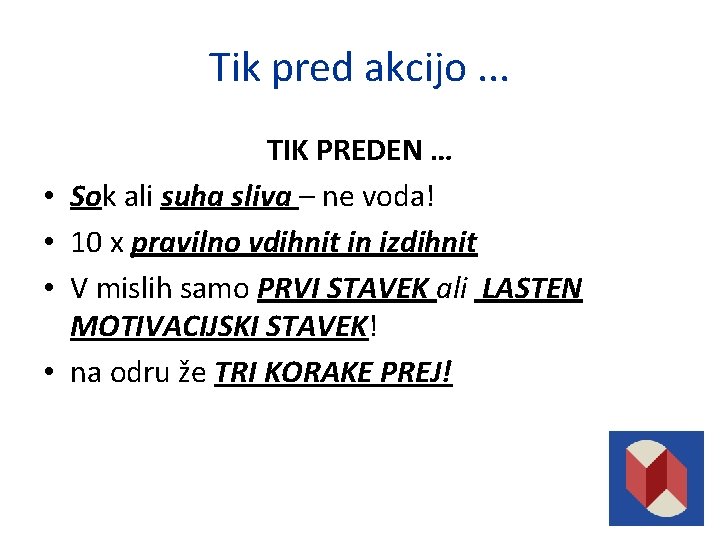 Tik pred akcijo. . . • • TIK PREDEN … Sok ali suha sliva