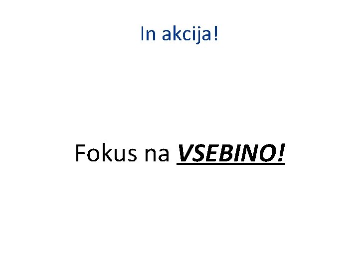 In akcija! Fokus na VSEBINO! 