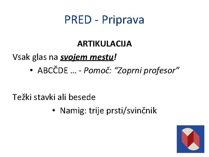 PRED - Priprava ARTIKULACIJA Vsak glas na svojem mestu! • ABCČDE … - Pomoč: