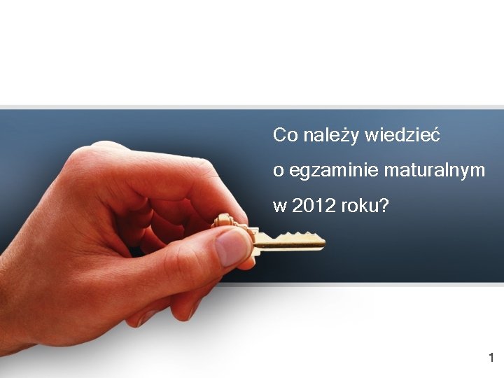 Co należy wiedzieć o egzaminie maturalnym w 2012 roku? 1 