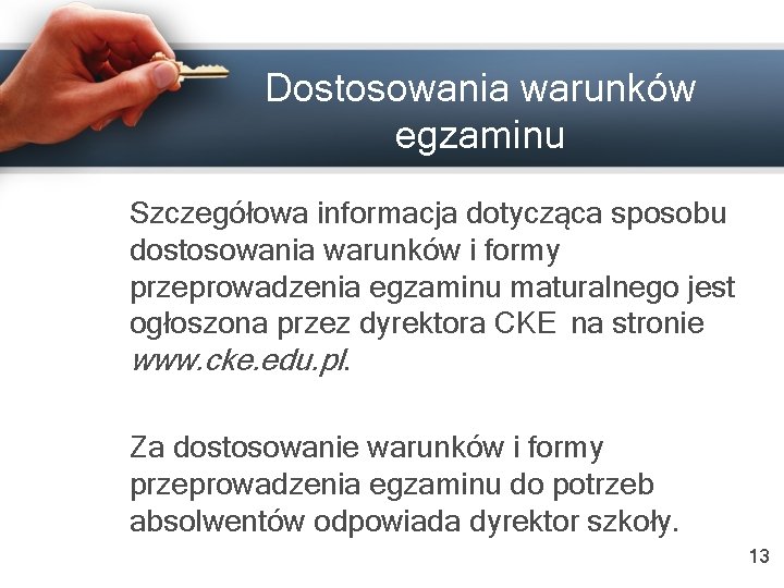 Dostosowania warunków egzaminu Szczegółowa informacja dotycząca sposobu dostosowania warunków i formy przeprowadzenia egzaminu maturalnego