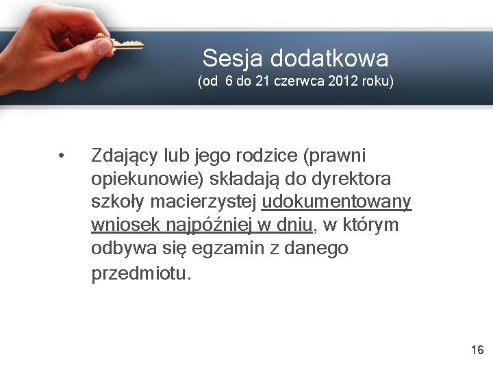 Sesja dodatkowa (od 6 do 21 czerwca 2012 roku) • Zdający lub jego rodzice