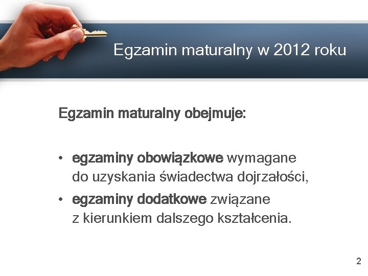 Egzamin maturalny w 2012 roku Egzamin maturalny obejmuje: • egzaminy obowiązkowe wymagane do uzyskania