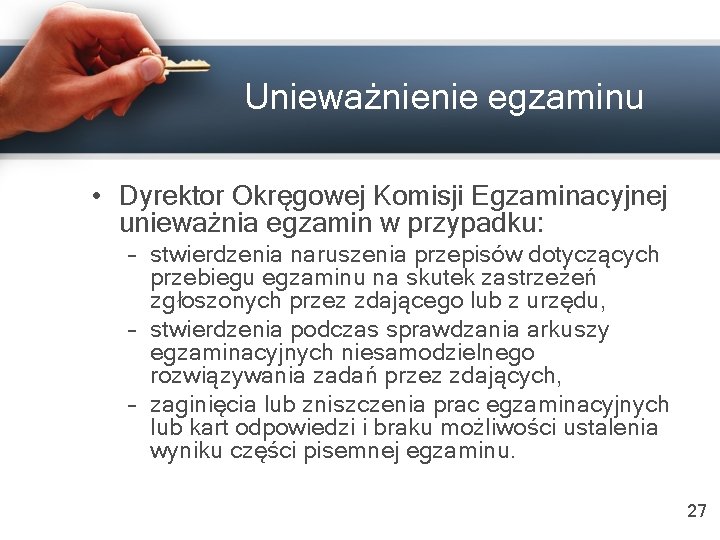 Unieważnienie egzaminu • Dyrektor Okręgowej Komisji Egzaminacyjnej unieważnia egzamin w przypadku: – stwierdzenia naruszenia