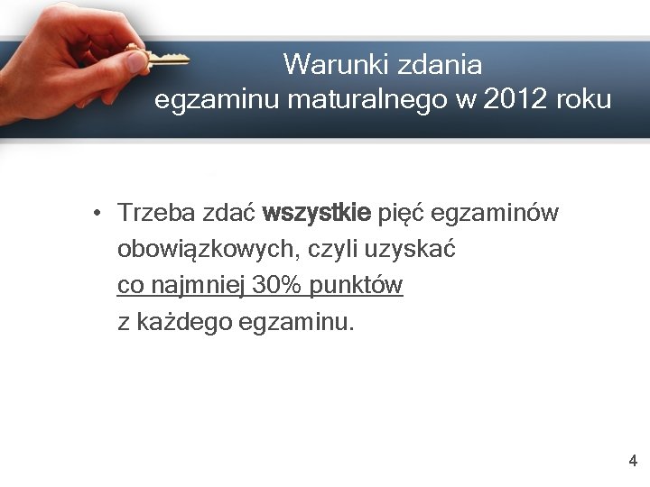 Warunki zdania egzaminu maturalnego w 2012 roku • Trzeba zdać wszystkie pięć egzaminów obowiązkowych,