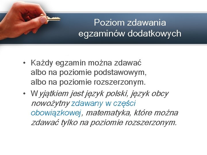 Poziom zdawania egzaminów dodatkowych • Każdy egzamin można zdawać albo na poziomie podstawowym, albo