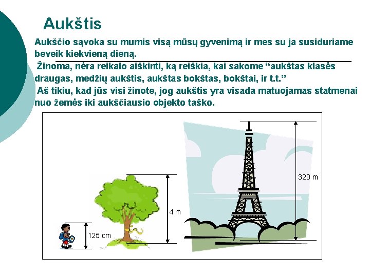 Aukštis Aukščio sąvoka su mumis visą mūsų gyvenimą ir mes su ja susiduriame beveik