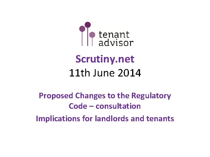 Scrutiny. net 11 th June 2014 Proposed Changes to the Regulatory Code – consultation