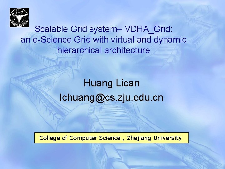 Scalable Grid system– VDHA_Grid: an e-Science Grid with virtual and dynamic hierarchical architecture Huang