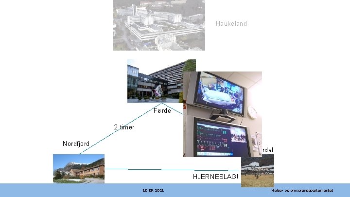 Haukeland Førde 2 timer Nordfjord Lærdal HJERNESLAG! 10. 09. 2021 Helse- og omsorgsdepartementet 