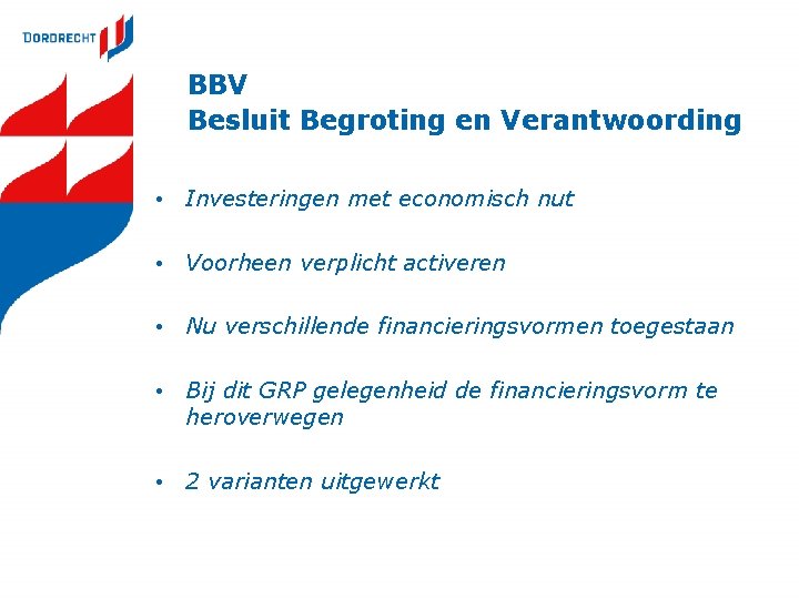 BBV Besluit Begroting en Verantwoording • Investeringen met economisch nut • Voorheen verplicht activeren