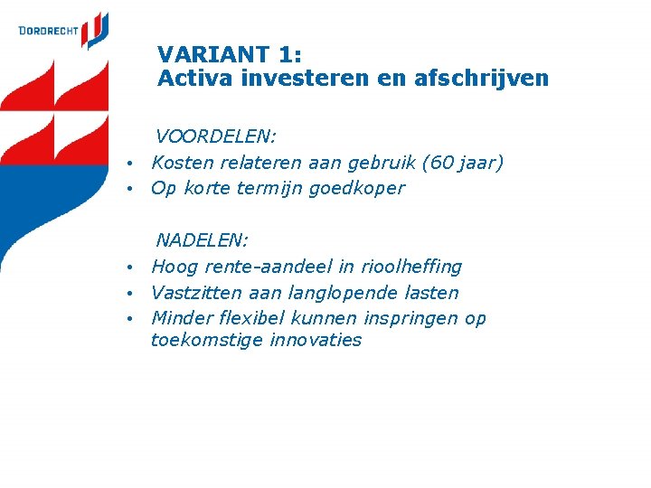 VARIANT 1: Activa investeren en afschrijven VOORDELEN: • Kosten relateren aan gebruik (60 jaar)