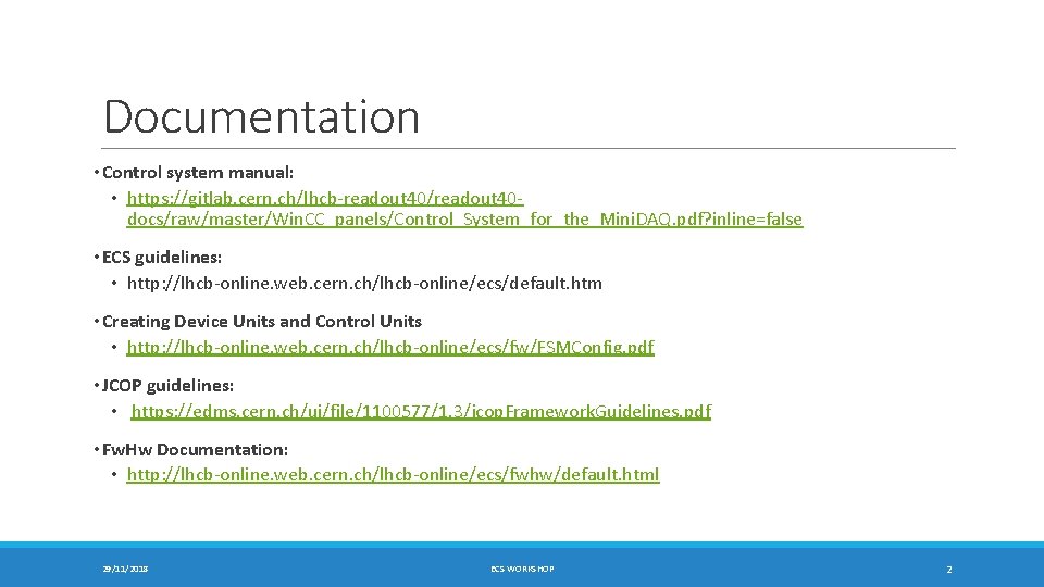 Documentation • Control system manual: • https: //gitlab. cern. ch/lhcb-readout 40/readout 40 docs/raw/master/Win. CC_panels/Control_System_for_the_Mini.