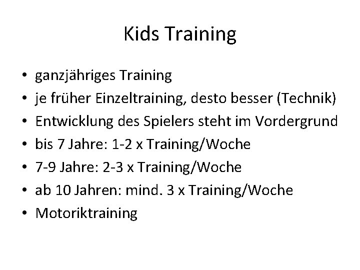 Kids Training • • ganzjähriges Training je früher Einzeltraining, desto besser (Technik) Entwicklung des