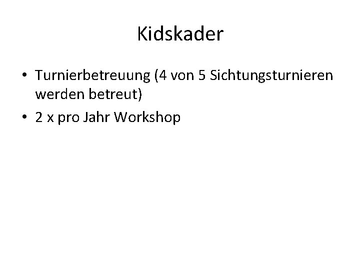 Kidskader • Turnierbetreuung (4 von 5 Sichtungsturnieren werden betreut) • 2 x pro Jahr