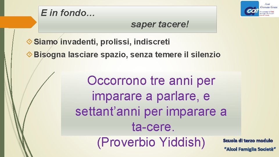 E in fondo… saper tacere! Siamo invadenti, prolissi, indiscreti Bisogna lasciare spazio, senza temere