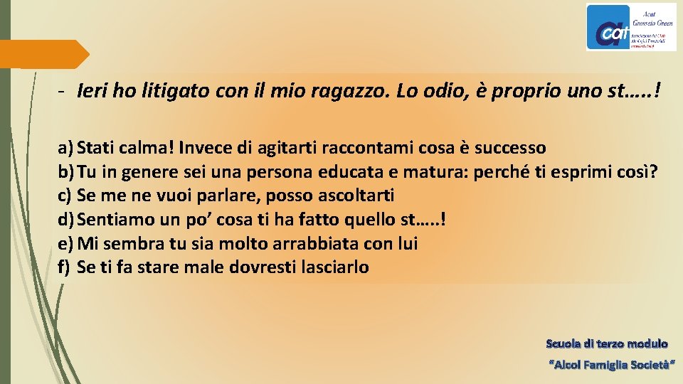 - Ieri ho litigato con il mio ragazzo. Lo odio, è proprio uno st….