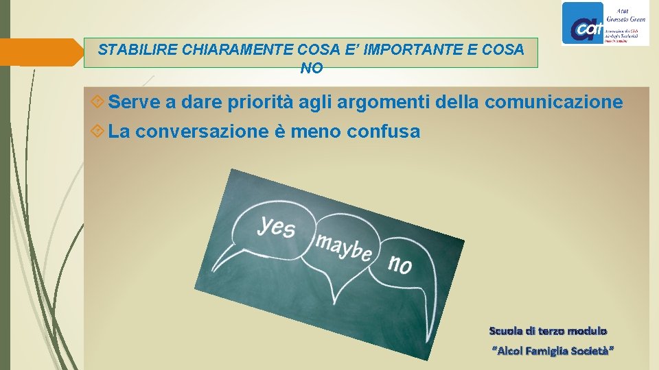 STABILIRE CHIARAMENTE COSA E’ IMPORTANTE E COSA NO Serve a dare priorità agli argomenti